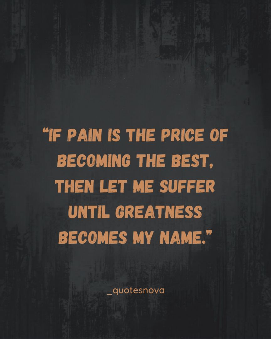 if pain is the price for becoming the best, then let me suffer